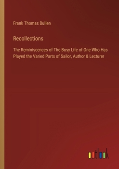 Paperback Recollections: The Reminiscences of The Busy Life of One Who Has Played the Varied Parts of Sailor, Author & Lecturer Book