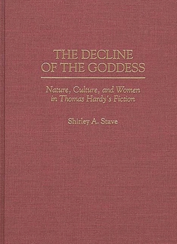 Hardcover The Decline of the Goddess: Nature, Culture, and Women in Thomas Hardy's Fiction Book