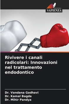 Rivivere i canali radicolari: Innovazioni nel trattamento endodontico (Italian Edition)