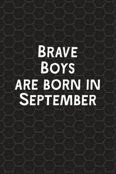 Brave Boys Are Born In September: Funny Journal Gift for Boys, Men, Birthday Card Alternative or Gag Father's Day Present | Better Than A Card!