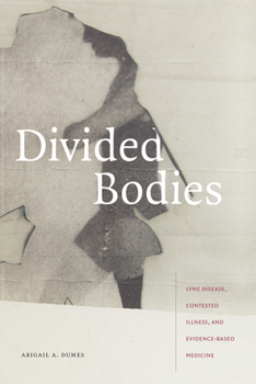 Paperback Divided Bodies: Lyme Disease, Contested Illness, and Evidence-Based Medicine Book