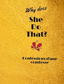 Paperback Why does she do that? Confessions d'une comtesse: Confessions d'une comtesse (French Edition) [French] Book