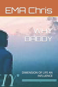 Paperback Why Daddy: Dimension of Life an Influence Book