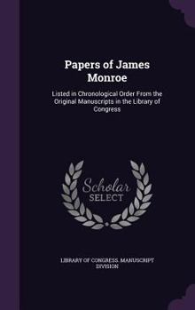 Hardcover Papers of James Monroe: Listed in Chronological Order From the Original Manuscripts in the Library of Congress Book