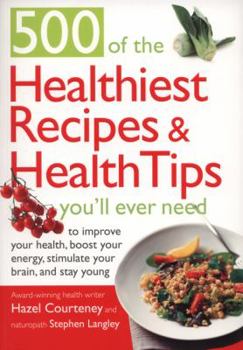 Paperback 500 of the Healthiest Recipes & Health Tips You'll Ever Need: To Improve Your Health, Boost Your Energy, Stimulate Your Brain, and Stay Young Book
