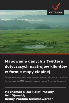 Mapowanie danych z Twittera dotyczacych nastrojów klientów w formie mapy cieplnej (Polish Edition)