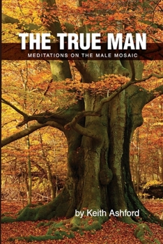 Paperback The True Man: Meditations on the Male Mosaic Book