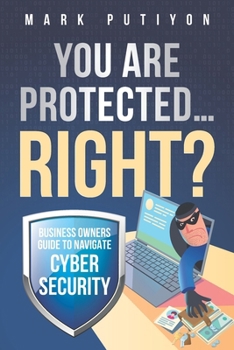 Paperback You are Protected...Right?: Business Owners Guide to Navigate Cyber Security Book