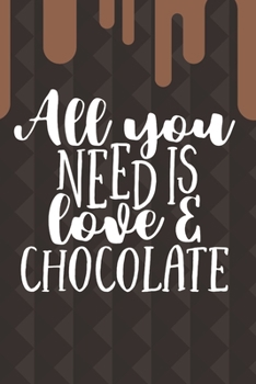 All You Need Is Love And Chocolate: Cute Blank Baking Recipes Journal Keepsake Cookbook Organizer Ingredients Create Your Own Desserts Chocolate Lover ... Pastry Chef Gift -Melted Chocolate Design