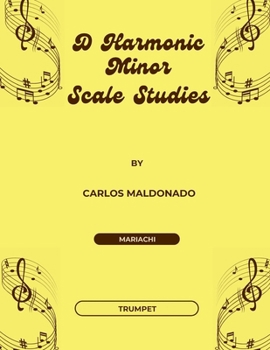 D Harmonic Minor Scale Studies Trumpet: A Mariachi Classroom Resource