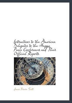 Paperback Instructions to the American Delegates to the Hague Peace Conferences and Their Official Reports Book