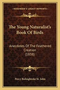 Paperback The Young Naturalist's Book Of Birds: Anecdotes Of The Feathered Creation (1838) Book