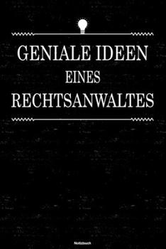 Geniale Ideen eines Rechtsanwaltes Notizbuch: Rechtsanwalt Journal DIN A5 liniert 120 Seiten Geschenk (German Edition)