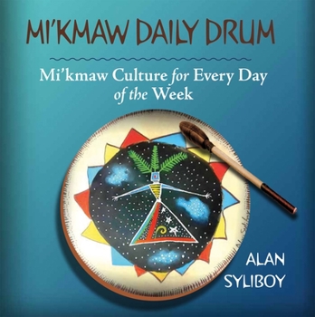 Hardcover Mi'kmaw Daily Drum: Mi'kmaw Culture for Every Day of the Week Book