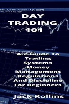 Paperback Day Trading 101: A-Z Guide To Trading Systems Money Management Regulations And Discipline For Beginners Book