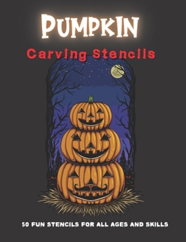 Pumpkin Carving Stencils: 50 Fun Stencils For All Ages and Skills