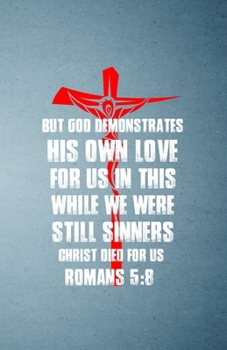 Paperback But God Demonstrates His Own Love for Us in This While We Were Still Sinners Christ Died for Us Romans 5: 8 A5 Lined Notebook: Funny Graphic Jesus Bla Book