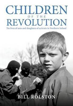 Hardcover Children of the Revolution: The Lives of Sons and Daughters of Activists in Northern Ireland Book