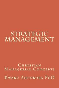 Paperback Strategic Management: Christian Managerial Concepts Book