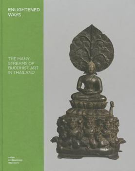 Hardcover Enlightened Ways: The Many Streams of Buddhist Art in Thailand Book