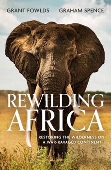 Paperback Rewilding Africa: Restoring the Wilderness on a War-Ravaged Continent Book