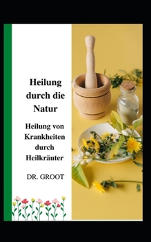 Paperback Heilung durch die Natur: Heilung von Krankheiten durch Heilkr?uter [German] Book