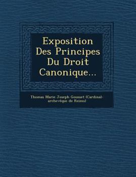 Paperback Exposition Des Principes Du Droit Canonique... [French] Book