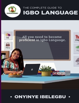 Paperback The Complete Guide to Igbo Language: All you need to become proficient in Igbo Language Book