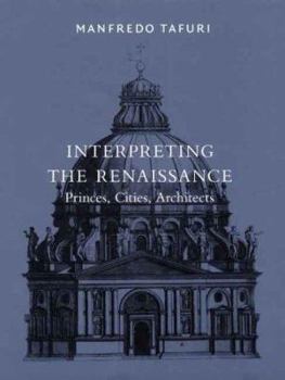 Hardcover Interpreting the Renaissance: Princes, Cities, Architects Book