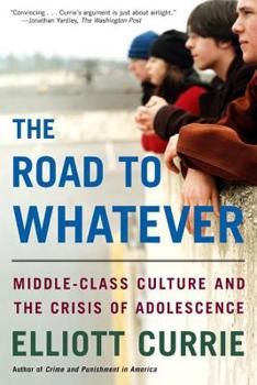 Paperback The Road to Whatever: Middle-Class Culture and the Crisis of Adolescence Book