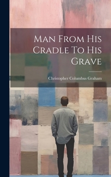 Hardcover Man From His Cradle To His Grave Book