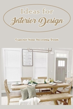 Paperback Ideas for Interior Design: Expected Home Decorating Trends: Home Decor Trends to Watch Book