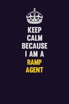 Paperback Keep Calm Because I Am A Ramp Agent: Motivational and inspirational career blank lined gift notebook with matte finish Book