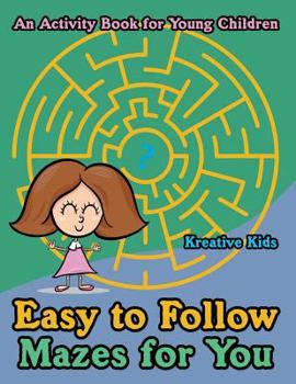 Easy to Follow Mazes for You -- An Activity Book for Young Children