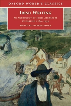 Irish Writing: An Anthology of Irish Literature in English 1789-1939 (Oxford World's Classics)