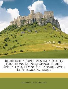 Paperback Recherches Expérimentales Sur Les Fonctions Du Nerf Spinal, Étudié Spécialement Dans Ses Rapports Avec Le Pneumogastrique [French] Book