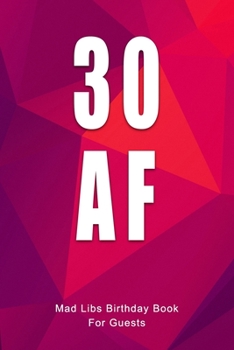 30 AF Mad Libs Birthday Book For Guests: Funny (6x9) Mad Libs 30th Birthday Guest Book