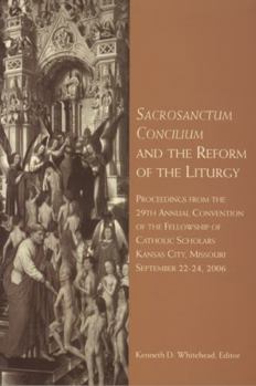 Paperback Sacrosanctum Concilium and the Reform of the Liturgy: Proceedings from the 29th Annual Convention of the Fellowship of Catholic Scholars Book
