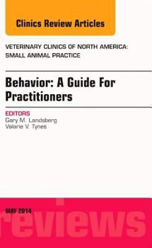 Hardcover Behavior: A Guide for Practitioners, an Issue of Veterinary Clinics of North America: Small Animal Practice: Volume 44-3 Book