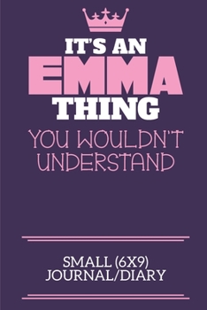 Paperback It's An Emma Thing You Wouldn't Understand Small (6x9) Journal/Diary: A cute notebook or notepad to write in for any book lovers, doodle writers and b Book