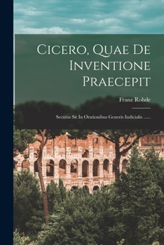 Paperback Cicero, Quae De Inventione Praecepit: Secutus Sit In Orationibus Generis Iudicialis ...... [Latin] Book