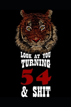 Look At You Turning 54 & Shit: Blank Lined Journal for 54th Birthday Gift, 120 Pages, 6×9, Soft Cover, Matte Finish