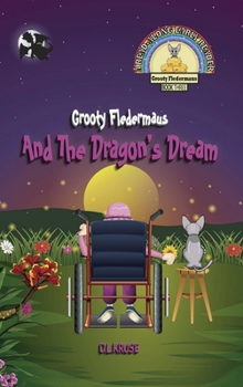 Hardcover Grooty Fledermaus And The Dragon's Dream: Book Three A Read Along Early Reader for Children Ages 4-8 Book