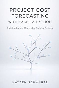 Paperback Project Cost Forecasting with Excel & Python: Building Budget Models for Complex Projects Book