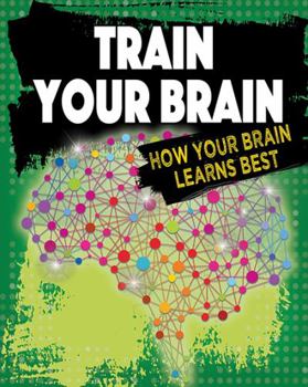 Hardcover Train Your Brain: How Your Brain Learns Best Book