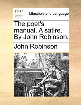 Paperback The Poet's Manual. a Satire. by John Robinson. Book