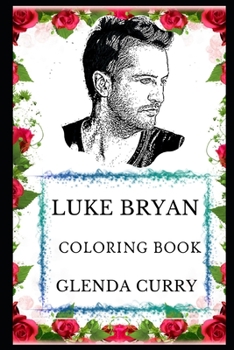 Luke Bryan Coloring Book: Award Winning Country Musician and Legendary Singer, Acclaimed Lyricist and Sex Symbol Inspired Adult Coloring Book