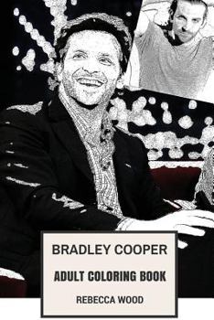 Bradley Cooper Adult Coloring Book : Academy Award Nominee and Highest Paid Hollywood Actor, Rocket from Marvel and Hot Model Inspired Adult Coloring Book