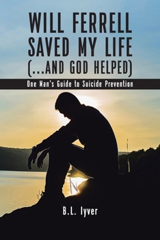Paperback Will Ferrell Saved My Life (...and God Helped): One Man's Guide to Suicide Prevention Book