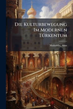 Paperback Die Kulturbewegung Im Modernen Türkentum [German] Book